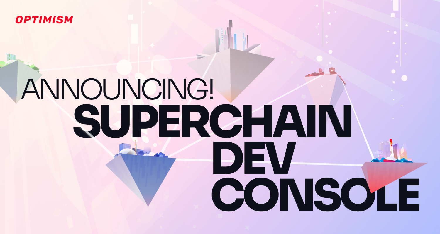 Build faster, build together: Introducing the Superchain Developer Console